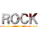ＲＯＣＫ ()