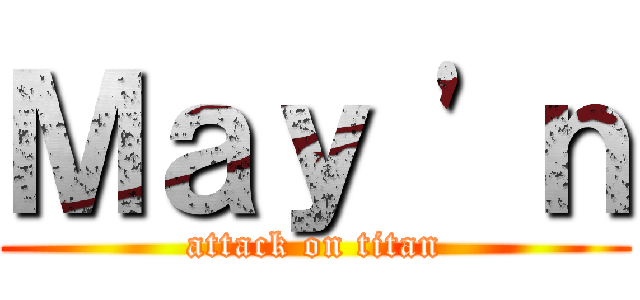 Ｍａｙ \'ｎ (attack on titan)