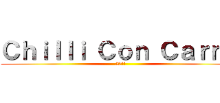 Ｃｈｉｌｌｉ Ｃｏｎ Ｃａｒｎｅ (22!!)