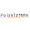 Ｐｏｌｙｓｔｙｒｅｎｅ  (Recycle, Reuse or Re Purpose )