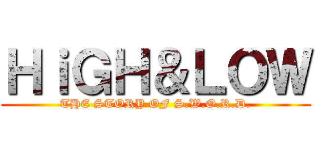 ＨｉＧＨ＆ＬＯＷ (THE STORY OF S.W.O.R.D.)