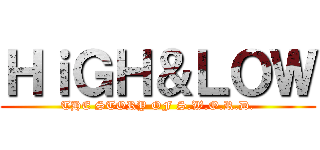 ＨｉＧＨ＆ＬＯＷ (THE STORY OF S.W.O.R.D.)