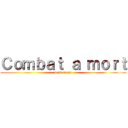 Ｃｏｍｂａｔ ａ ｍｏｒｔ (dead arena)