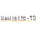 Ｓａｄｉｓｔｉｃ－１３ (Sadistic-13)