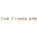 Ｔｈｅ Ｔｉｔａｎｓ ａｒｅ Ｃｏｍｉｎｇ ()