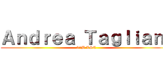 Ａｎｄｒｅａ Ｔａｇｌｉａｎｉ (3^B LSC)