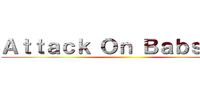 Ａｔｔａｃｋ Ｏｎ Ｂａｂｓｃｏｎ ()