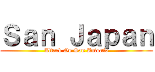 Ｓａｎ Ｊａｐａｎ (Attack On San Antonio)