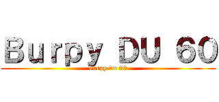 Ｂｕｒｐｙ ＤＵ ６０ (burpy du 60)