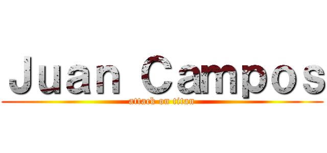 Ｊｕａｎ Ｃａｍｐｏｓ (attack on titan)