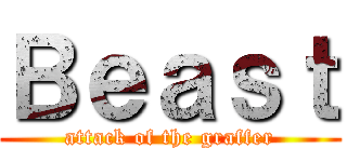 Ｂｅａｓｔ (attack of the graffer)