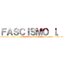 ＦＡＳＣＩＳＭＯ Ｉ． (B. MUSSOLINI)