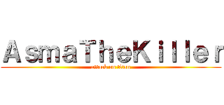 ＡｓｍａＴｈｅＫｉｌｌｅｒ (attack on titan)