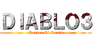 ＤＩＡＢＬＯ３ (Reaper Of Souls)
