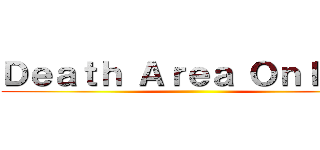 Ｄｅａｔｈ Ａｒｅａ Ｏｎｌｉｎｅ ()