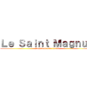 Ｌｅ Ｓａｉｎｔ Ｍａｇｎｕｍ (j'vais vous péter le fiak)