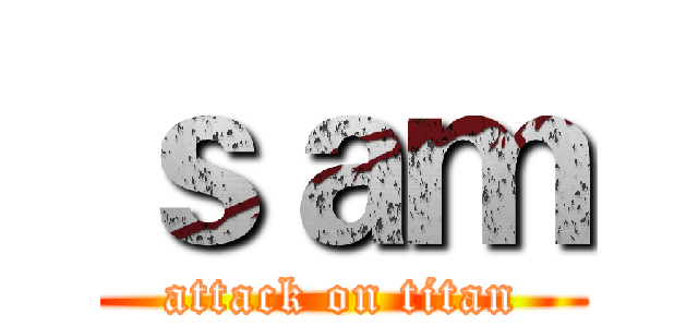 ｓａｍ (attack on titan)