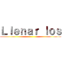 Ｌｌｅｎａｒ ｌｏｓ ()