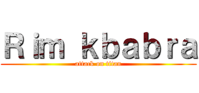 Ｒｉｍ ｋｂａｂｒａ (attack on titan)