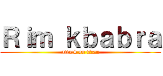 Ｒｉｍ ｋｂａｂｒａ (attack on titan)