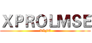 ＸＰＲＯＬＭＳＥ (LIFE)