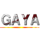 ＧＡＹＡ ()