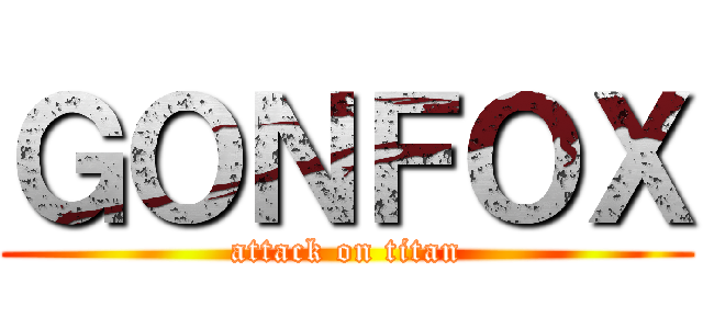 ＧＯＮＦＯＸ (attack on titan)