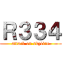 Ｒ３３４ (attack on skyline)