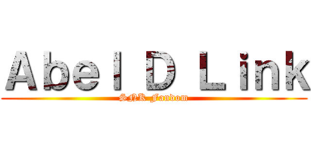 Ａｂｅｌ Ｄ Ｌｉｎｋ (SNK Fandom)