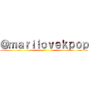 ＠ｍａｒｉｌｏｖｅｋｐｏｐ ()