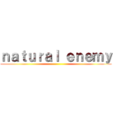 ｎａｔｕｒａｌ ｅｎｅｍｙ ()