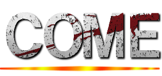 ＣＯＭＥ ()