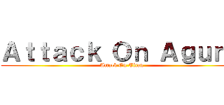 Ａｔｔａｃｋ Ｏｎ Ａｇｕｎｇ (Attack On Titan)