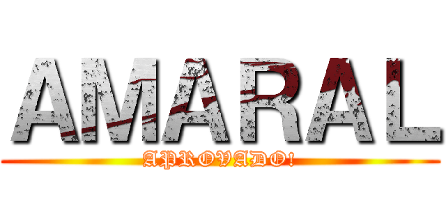 ＡＭＡＲＡＬ (APROVADO!)