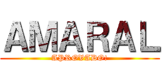 ＡＭＡＲＡＬ (APROVADO!)