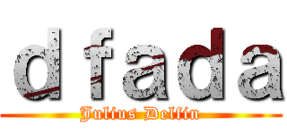 ｄｆａｄａ (Julius Delfin)