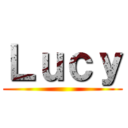 Ｌｕｃｙ ()