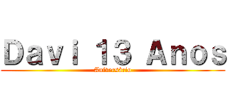 Ｄａｖｉ １３ Ａｎｏｓ (Aniversário)
