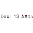 Ｄａｖｉ １３ Ａｎｏｓ (Aniversário)