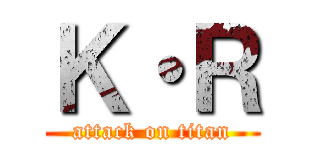 Ｋ・Ｒ (attack on titan)