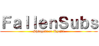 ＦａｌｌｅｎＳｕｂｓ (Shingeki no Kyojin)