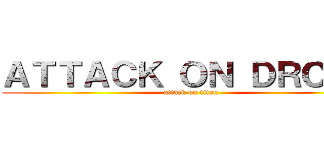 ＡＴＴＡＣＫ ＯＮ ＤＲＯＧＡ (attack on titan)