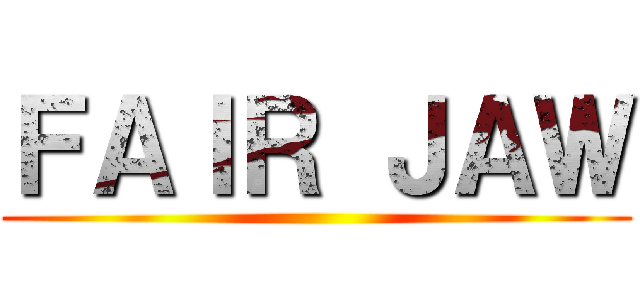 ＦＡＩＲ ＪＡＷ ()