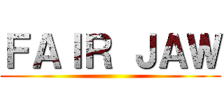 ＦＡＩＲ ＪＡＷ ()