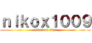 ｎｉｋｏｘ１００９ (attack on titan)