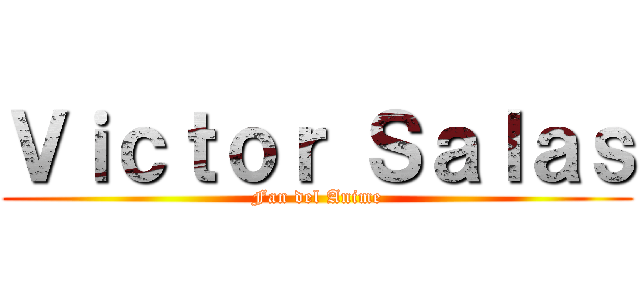 Ｖｉｃｔｏｒ Ｓａｌａｓ (Fan del Anime)