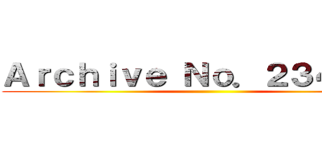 Ａｒｃｈｉｖｅ Ｎｏ．２３４４５３ ()