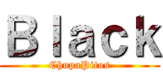 Ｂｌａｃｋ (ChupaPitos)