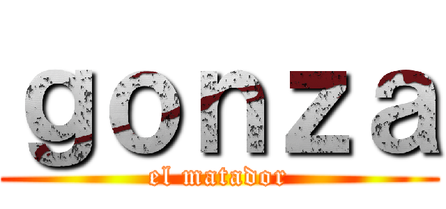 ｇｏｎｚａ (el matador)