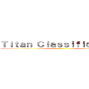 Ｔｉｔａｎ Ｃｌａｓｓｉｆｉｃａｔｉｏｎ ()